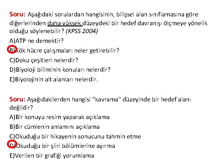 Soru: Aşağıdaki sorulardan hangisinin, bilişsel alan sınıflamasına göre diğerlerinden daha yüksek düzeydeki bir hedef