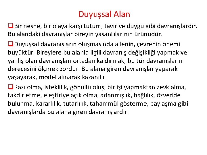 Duyuşsal Alan q. Bir nesne, bir olaya karşı tutum, tavır ve duygu gibi davranışlardır.