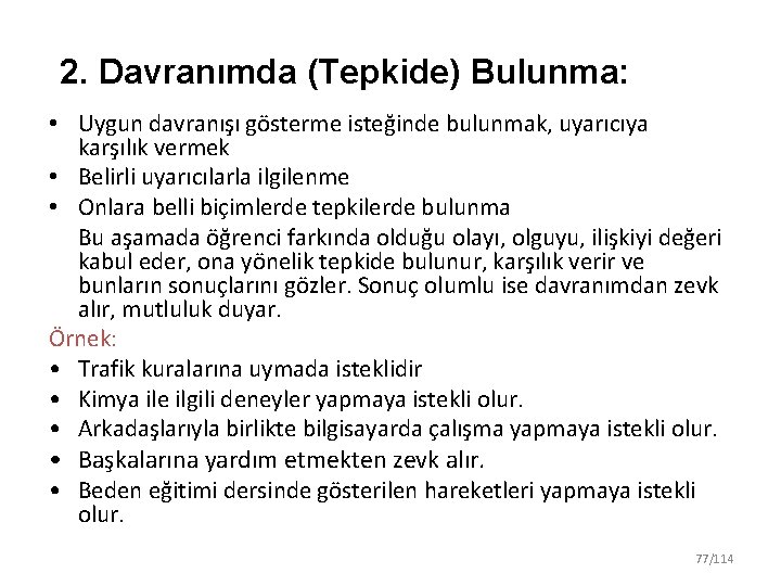 2. Davranımda (Tepkide) Bulunma: • Uygun davranışı gösterme isteğinde bulunmak, uyarıcıya karşılık vermek •