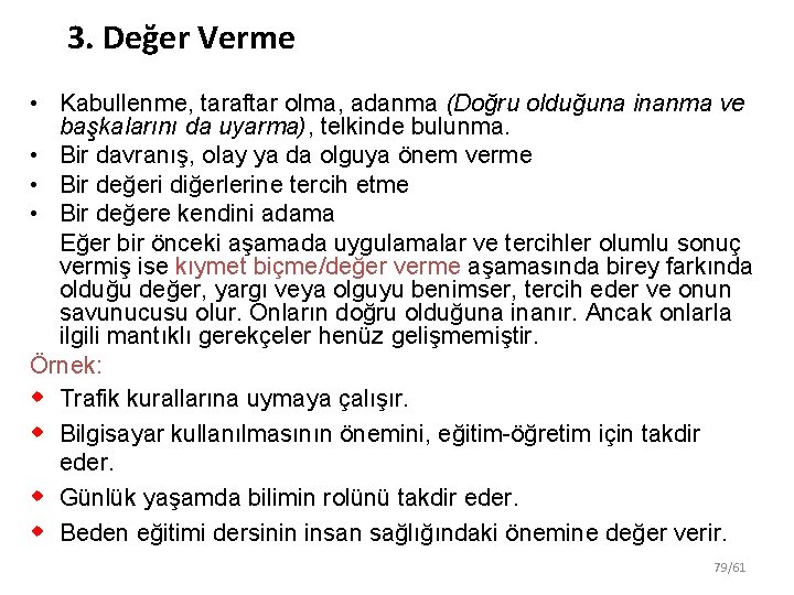 3. Değer Verme • Kabullenme, taraftar olma, adanma (Doğru olduğuna inanma ve başkalarını da