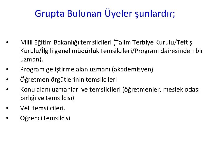 Grupta Bulunan Üyeler şunlardır; • • • Milli Eğitim Bakanlığı temsilcileri (Talim Terbiye Kurulu/Teftiş