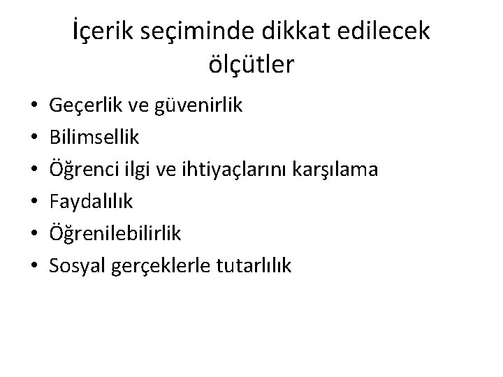 İçerik seçiminde dikkat edilecek ölçütler • • • Geçerlik ve güvenirlik Bilimsellik Öğrenci ilgi