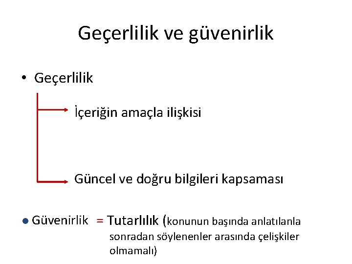 Geçerlilik ve güvenirlik • Geçerlilik İçeriğin amaçla ilişkisi Güncel ve doğru bilgileri kapsaması l