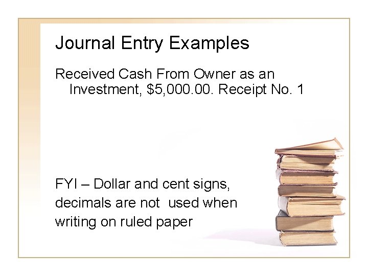 Journal Entry Examples Received Cash From Owner as an Investment, $5, 000. Receipt No.