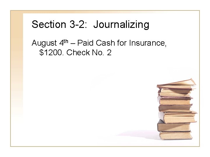 Section 3 -2: Journalizing August 4 th – Paid Cash for Insurance, $1200. Check