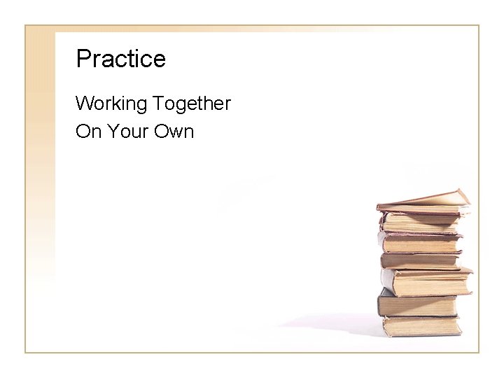 Practice Working Together On Your Own 