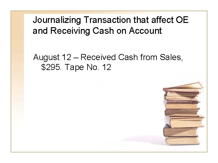 Journalizing Transaction that affect OE and Receiving Cash on Account August 12 – Received