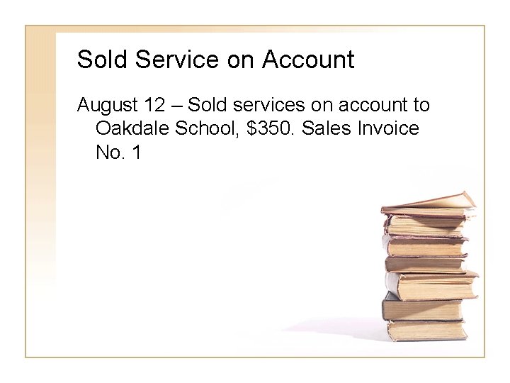 Sold Service on Account August 12 – Sold services on account to Oakdale School,