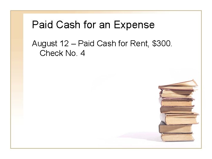 Paid Cash for an Expense August 12 – Paid Cash for Rent, $300. Check
