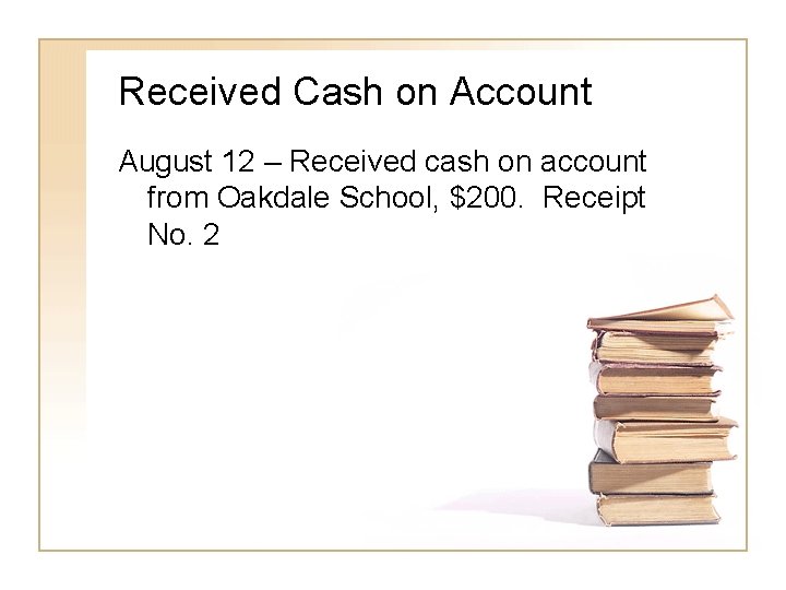 Received Cash on Account August 12 – Received cash on account from Oakdale School,