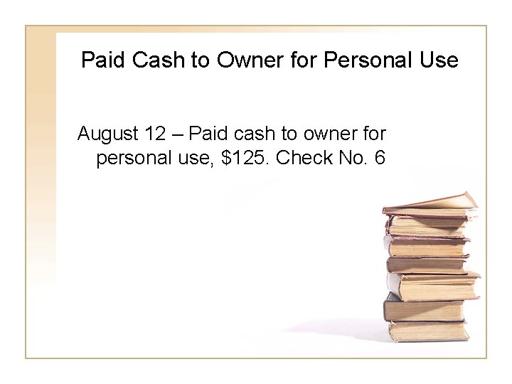 Paid Cash to Owner for Personal Use August 12 – Paid cash to owner