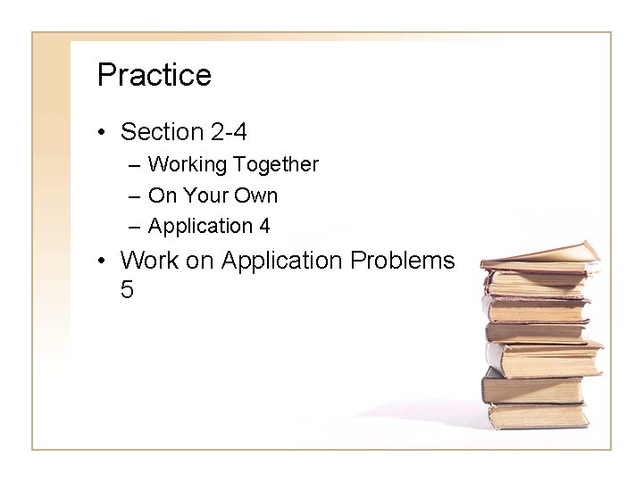 Practice • Section 2 -4 – Working Together – On Your Own – Application