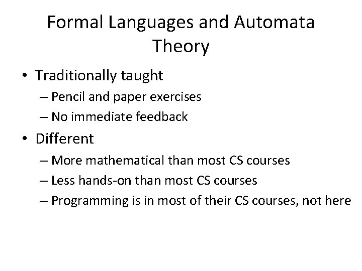 Formal Languages and Automata Theory • Traditionally taught – Pencil and paper exercises –