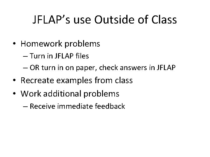 JFLAP’s use Outside of Class • Homework problems – Turn in JFLAP files –