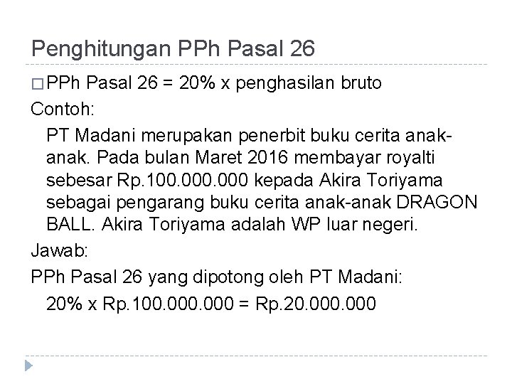 Penghitungan PPh Pasal 26 � PPh Pasal 26 = 20% x penghasilan bruto Contoh: