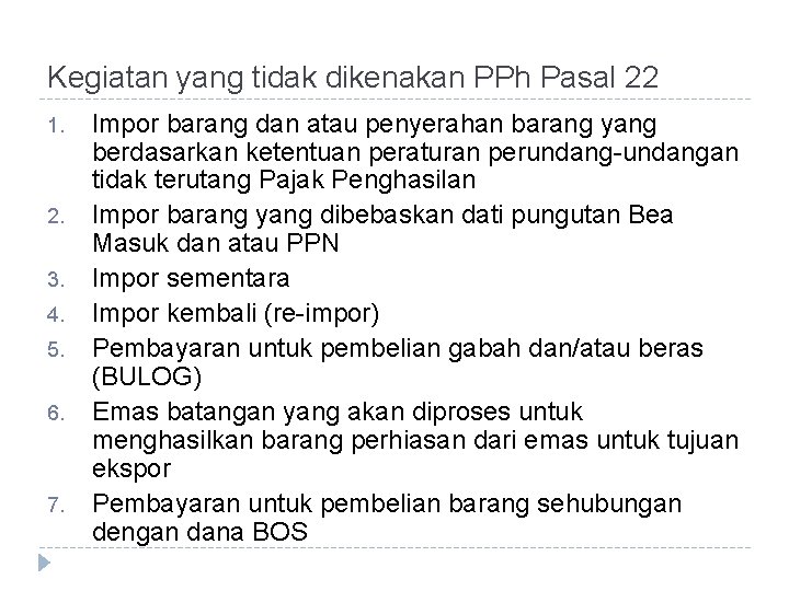 Kegiatan yang tidak dikenakan PPh Pasal 22 1. 2. 3. 4. 5. 6. 7.