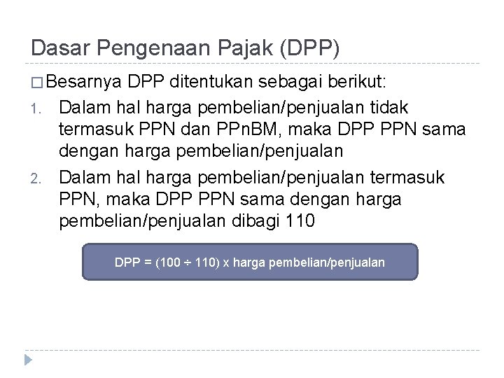 Dasar Pengenaan Pajak (DPP) � Besarnya 1. 2. DPP ditentukan sebagai berikut: Dalam hal