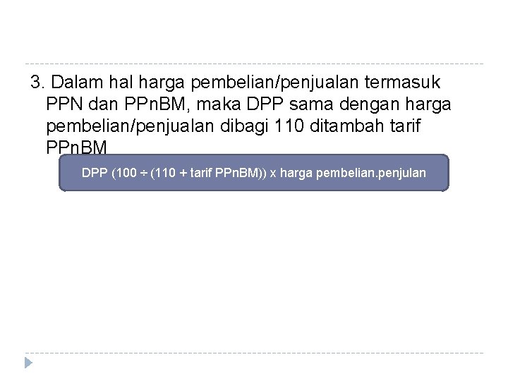 3. Dalam hal harga pembelian/penjualan termasuk PPN dan PPn. BM, maka DPP sama dengan