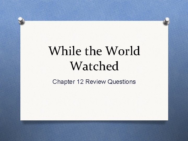 While the World Watched Chapter 12 Review Questions 