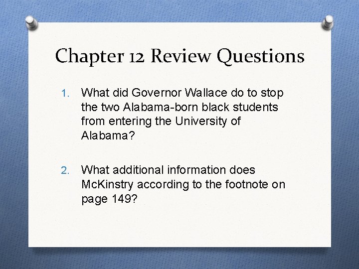 Chapter 12 Review Questions 1. What did Governor Wallace do to stop the two