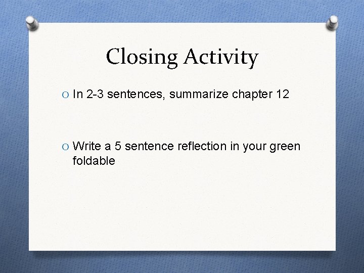 Closing Activity O In 2 -3 sentences, summarize chapter 12 O Write a 5