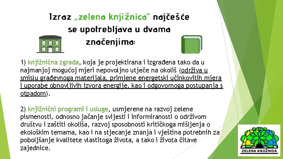 1) knjižnična zgrada, koja je projektirana i izgrađena tako da u najmanjoj mogućoj mjeri