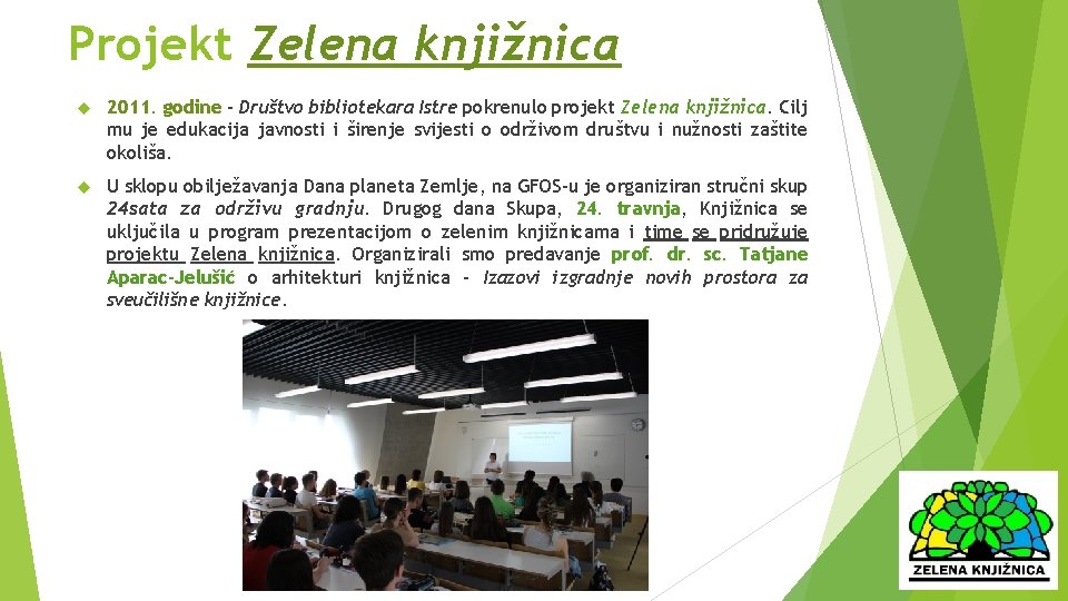 Projekt Zelena knjižnica 2011. godine - Društvo bibliotekara Istre pokrenulo projekt Zelena knjižnica. Cilj