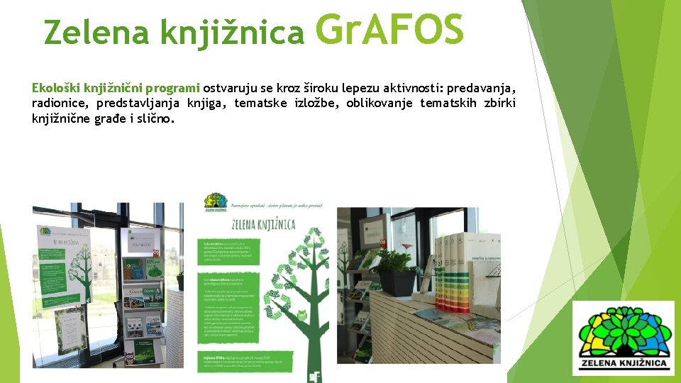 Zelena knjižnica Gr. AFOS Ekološki knjižnični programi ostvaruju se kroz široku lepezu aktivnosti: predavanja,