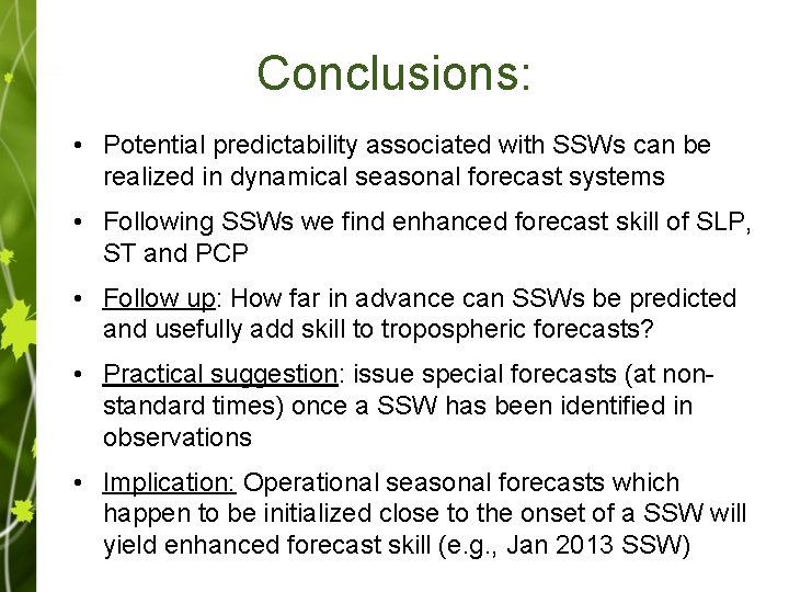 Conclusions: • Potential predictability associated with SSWs can be realized in dynamical seasonal forecast