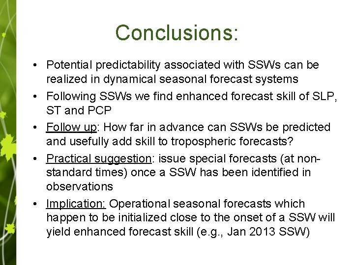 Conclusions: • Potential predictability associated with SSWs can be realized in dynamical seasonal forecast