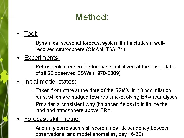 Method: • Tool: Dynamical seasonal forecast system that includes a wellresolved stratosphere (CMAM, T