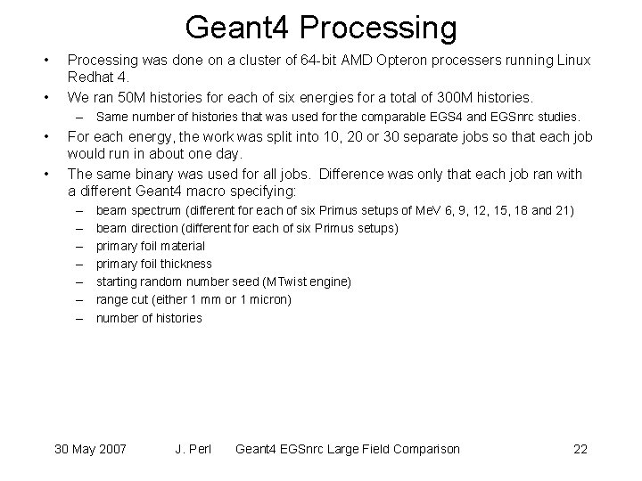 Geant 4 Processing • • Processing was done on a cluster of 64 -bit