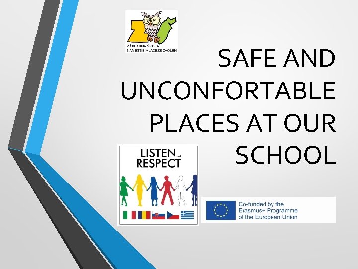 SAFE AND UNCONFORTABLE PLACES AT OUR SCHOOL 