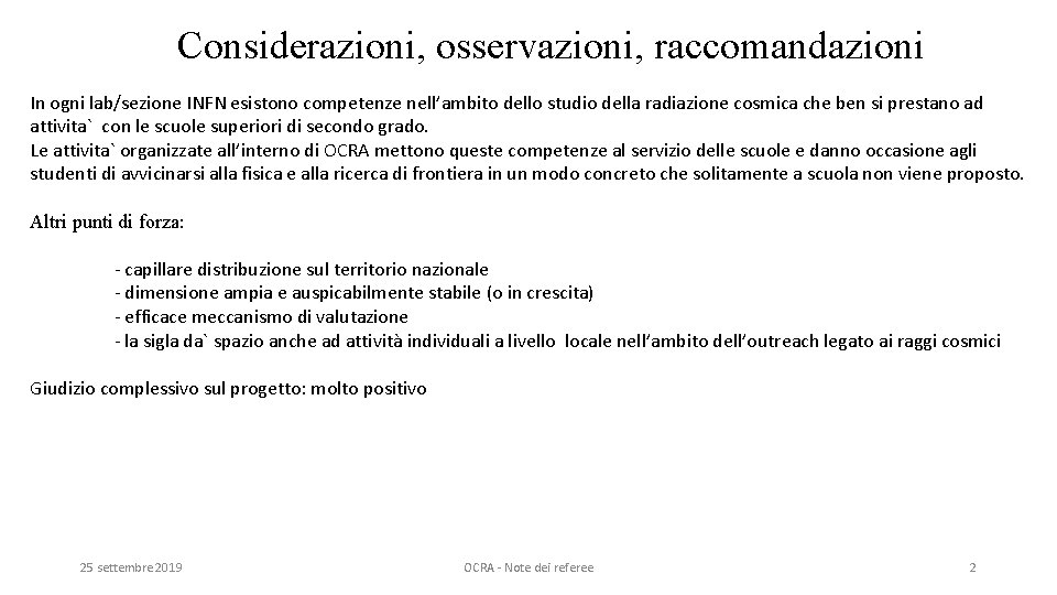 Considerazioni, osservazioni, raccomandazioni In ogni lab/sezione INFN esistono competenze nell’ambito dello studio della radiazione