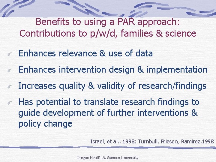 Benefits to using a PAR approach: Contributions to p/w/d, families & science Enhances relevance