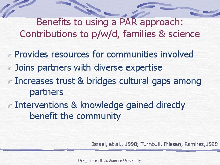 Benefits to using a PAR approach: Contributions to p/w/d, families & science Provides resources