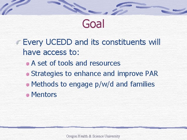 Goal Every UCEDD and its constituents will have access to: A set of tools