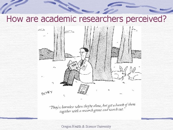 How are academic researchers perceived? Oregon Health & Science University 