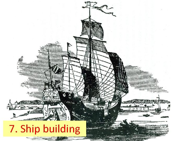 7. Ship building 