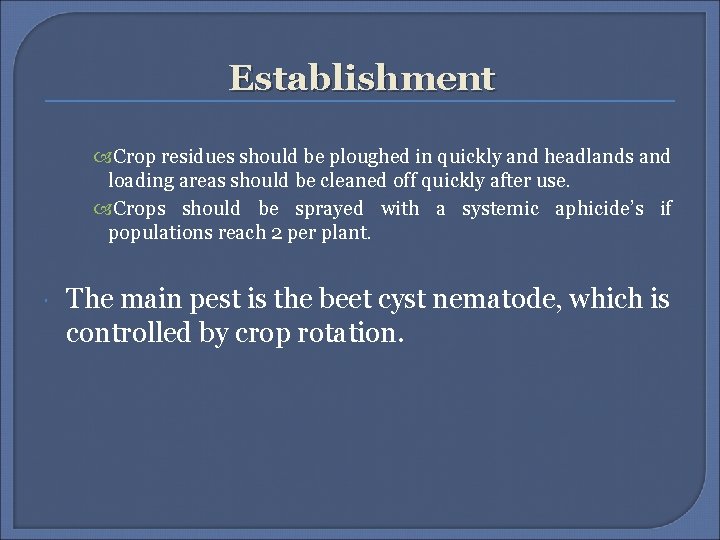Establishment Crop residues should be ploughed in quickly and headlands and loading areas should