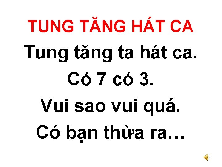 TUNG TĂNG HÁT CA Tung tăng ta hát ca. Có 7 có 3. Vui