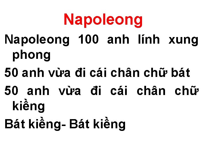 Napoleong 100 anh lính xung phong 50 anh vừa đi cái chân chữ bát