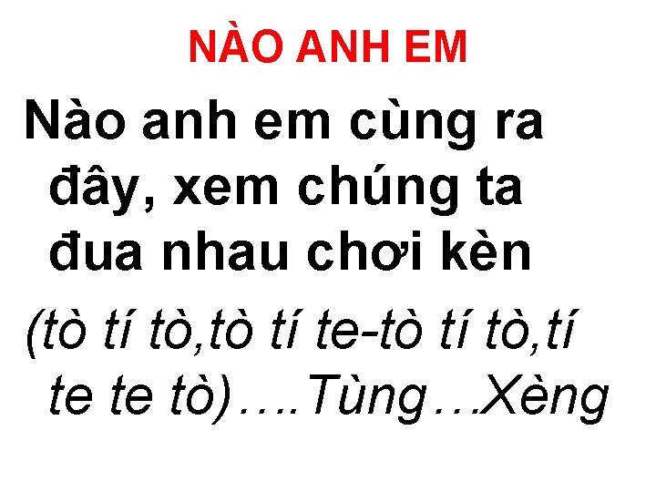 NÀO ANH EM Nào anh em cùng ra đây, xem chúng ta đua nhau