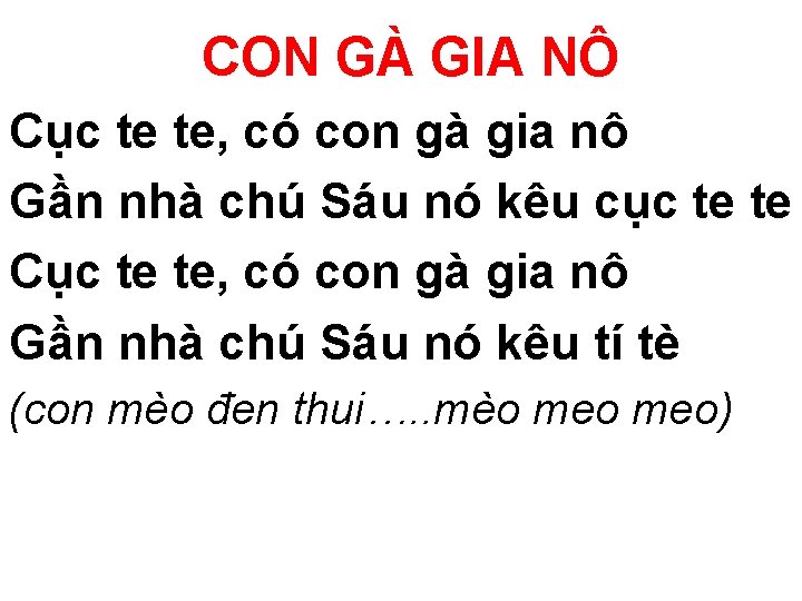 CON GÀ GIA NÔ Cục te te, có con gà gia nô Gần nhà