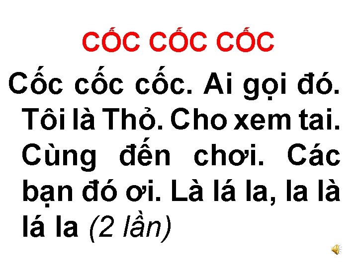 CỐC CỐC Cốc cốc. Ai gọi đó. Tôi là Thỏ. Cho xem tai. Cùng