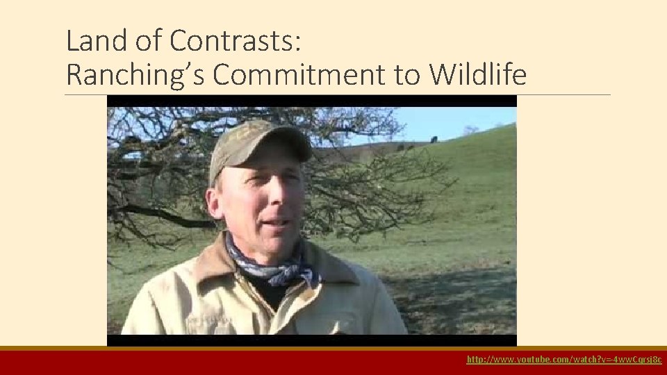 Land of Contrasts: Ranching’s Commitment to Wildlife http: //www. youtube. com/watch? v=-4 ww. Cqrsj Land of Contrasts: Ranching’s Commitment to Wildlife http: //www. youtube. com/watch? v=-4 ww. Cqrsj
