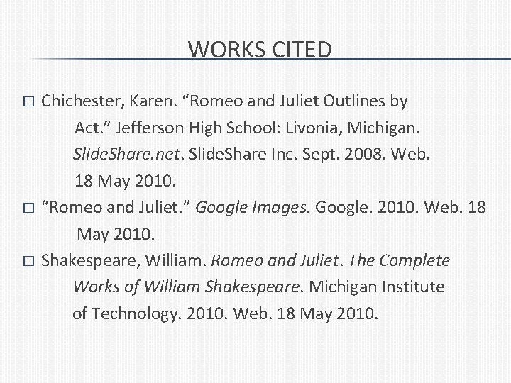WORKS CITED � � � Chichester, Karen. “Romeo and Juliet Outlines by Act. ”