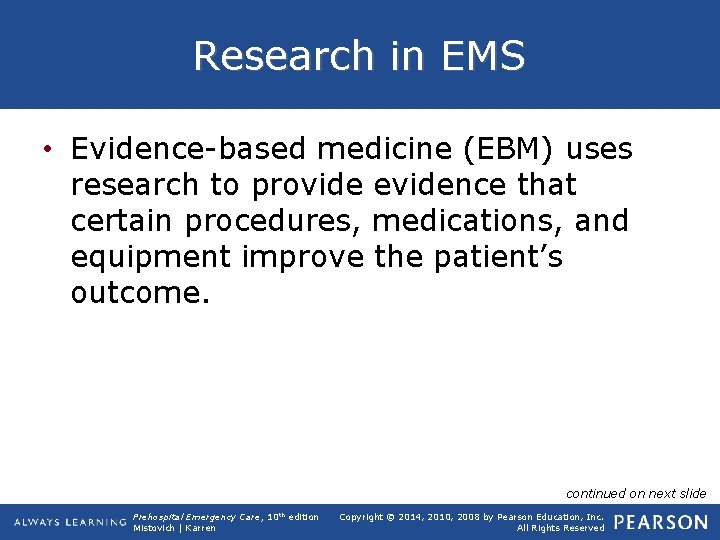 Research in EMS • Evidence-based medicine (EBM) uses research to provide evidence that certain