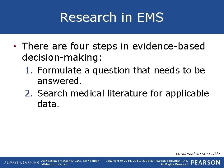Research in EMS • There are four steps in evidence-based decision-making: 1. Formulate a