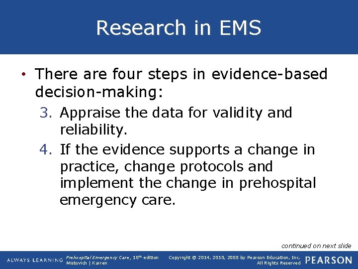 Research in EMS • There are four steps in evidence-based decision-making: 3. Appraise the